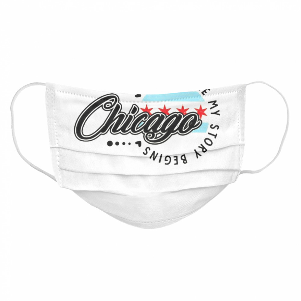 Chicago Its Where My Story Begins Cloth Face Mask