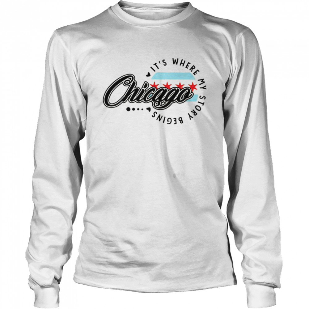 Chicago Its Where My Story Begins Long Sleeved T-shirt