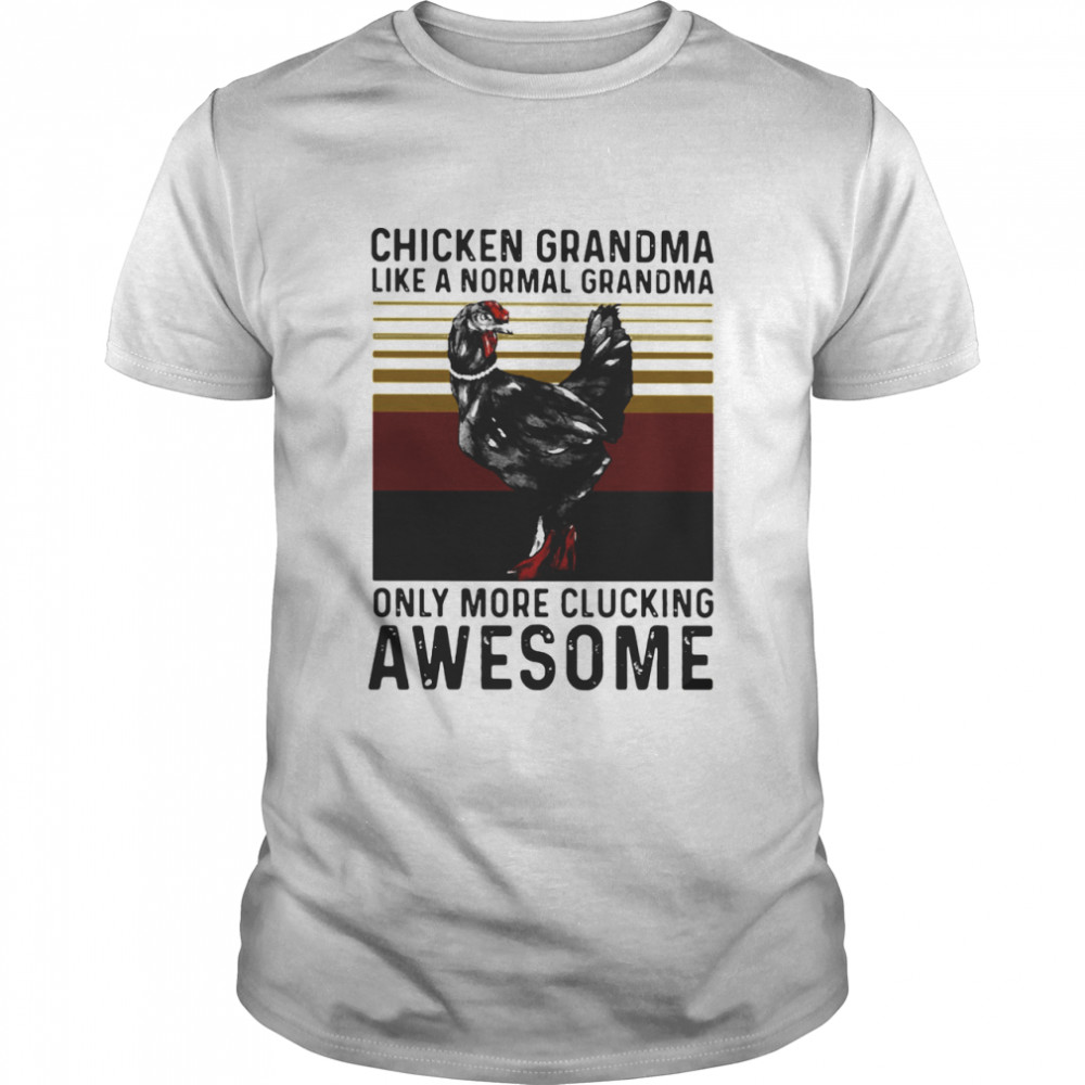 Chicken Grandma Like A Normal Grandma Only More Clucking Awesome Ladies Vintage shirt