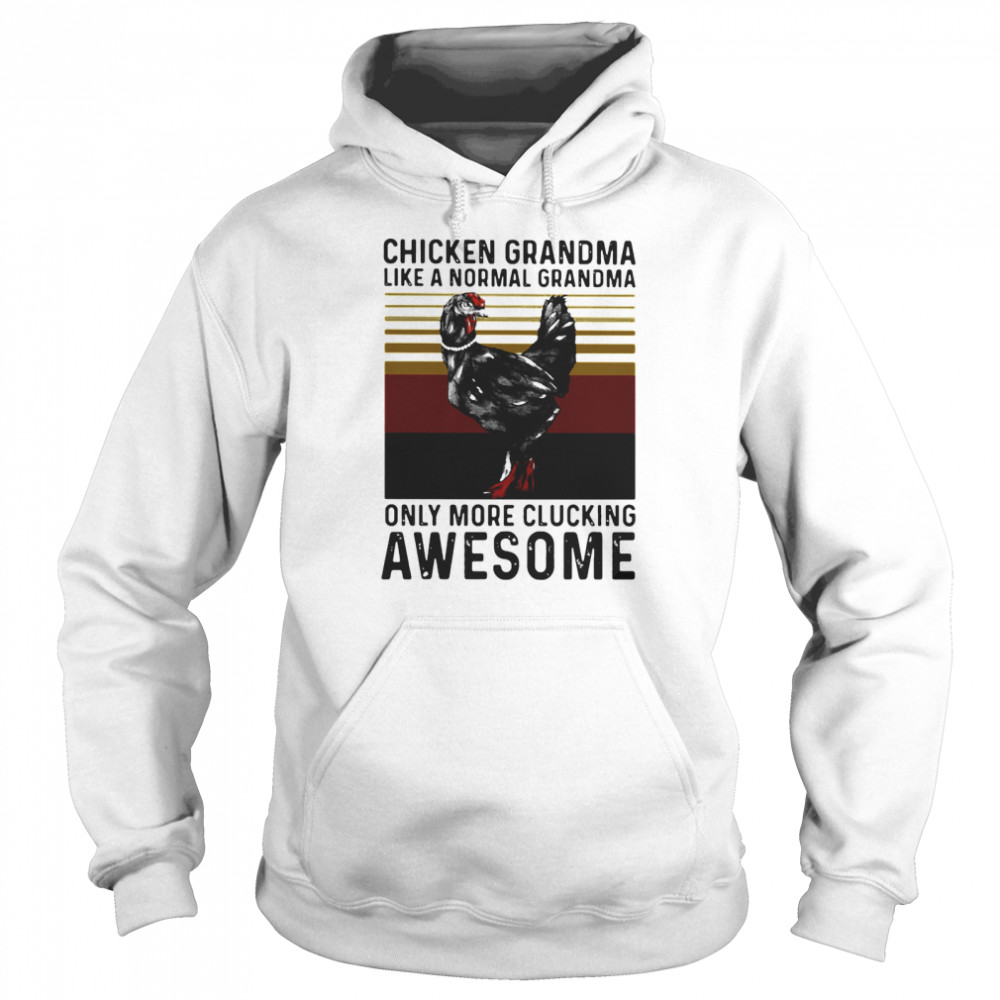 Chicken Grandma Like A Normal Grandma Only More Clucking Awesome Ladies Vintage Unisex Hoodie