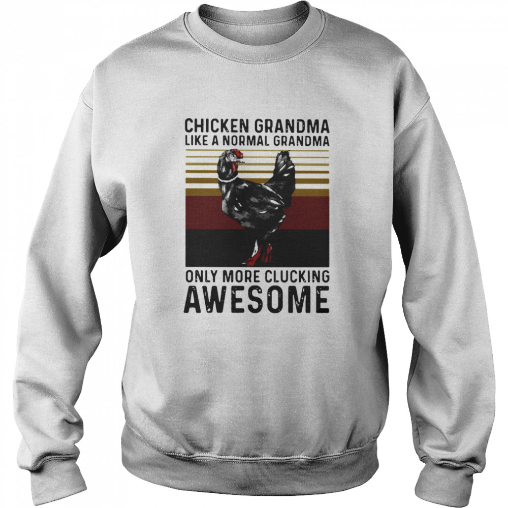 Chicken Grandma Like A Normal Grandma Only More Clucking Awesome Ladies Vintage Unisex Sweatshirt