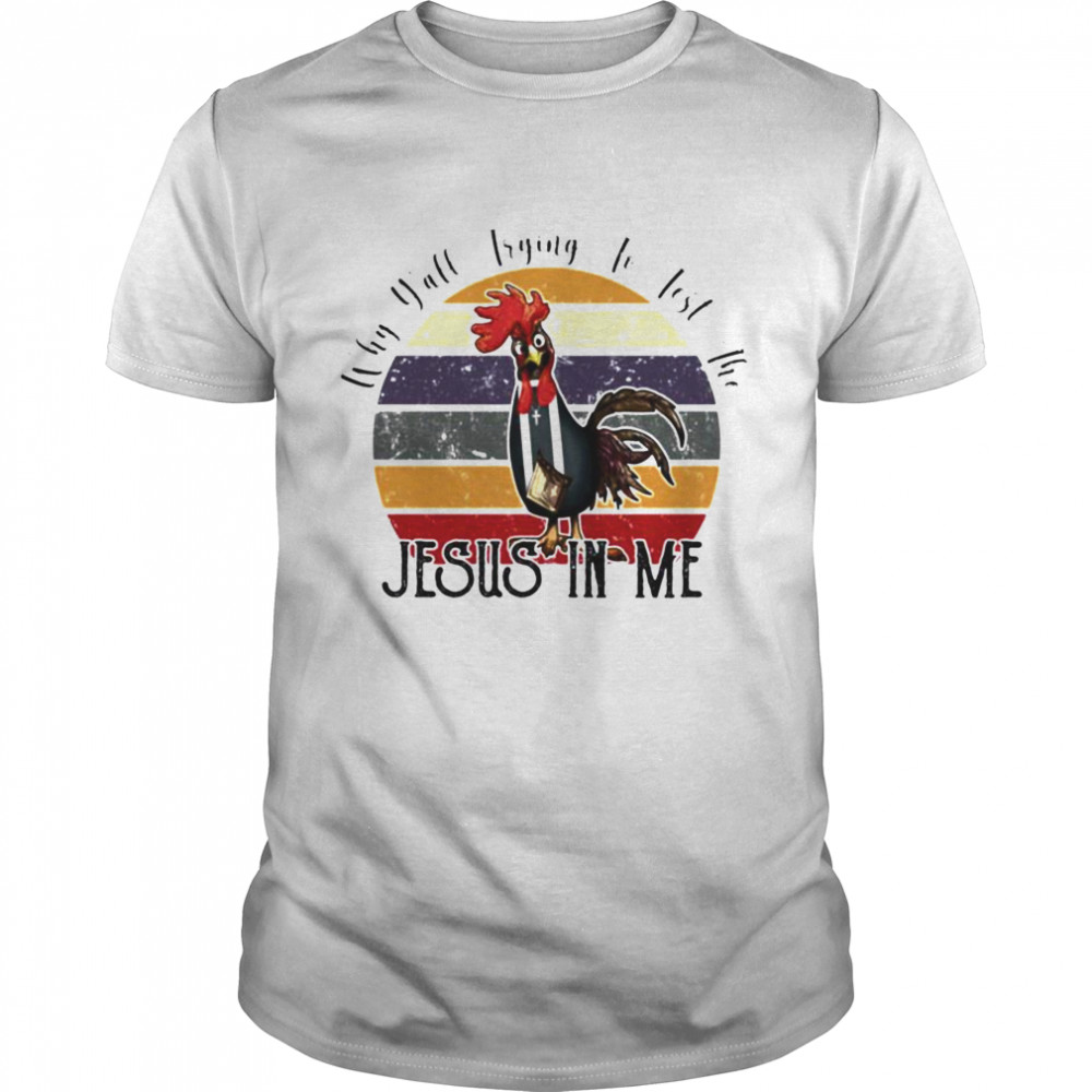 Chicken why yall trying to test the Jesus in me vintage shirt