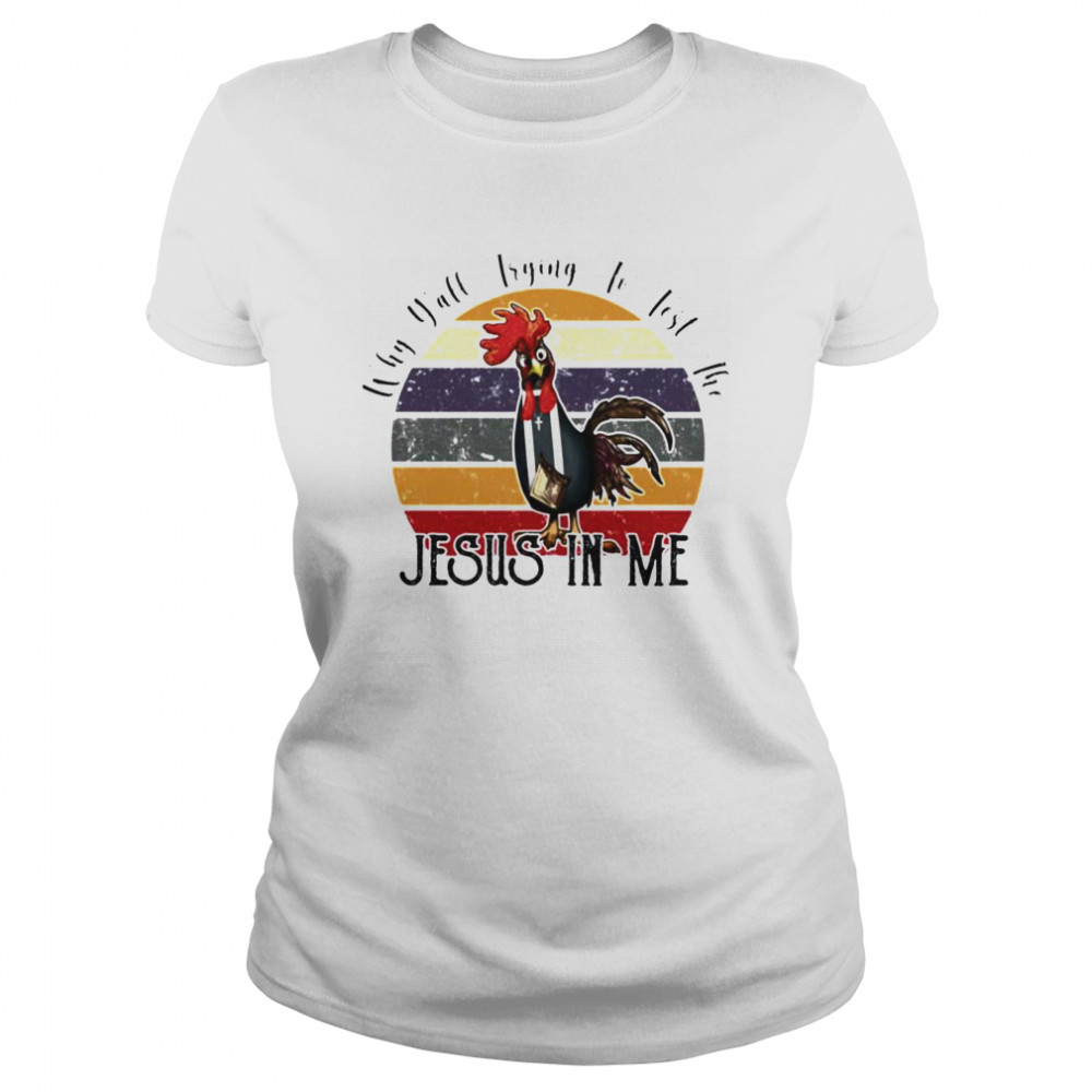Chicken why yall trying to test the Jesus in me vintage Classic Women's T-shirt