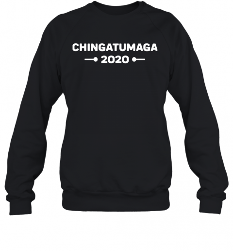 Chingatumaga 2020 Election Anti Trump Spanish Latino Mexican T-Shirt Unisex Sweatshirt