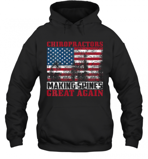 Chiropractors Making Spines Great Again American Flag T-Shirt Unisex Hoodie