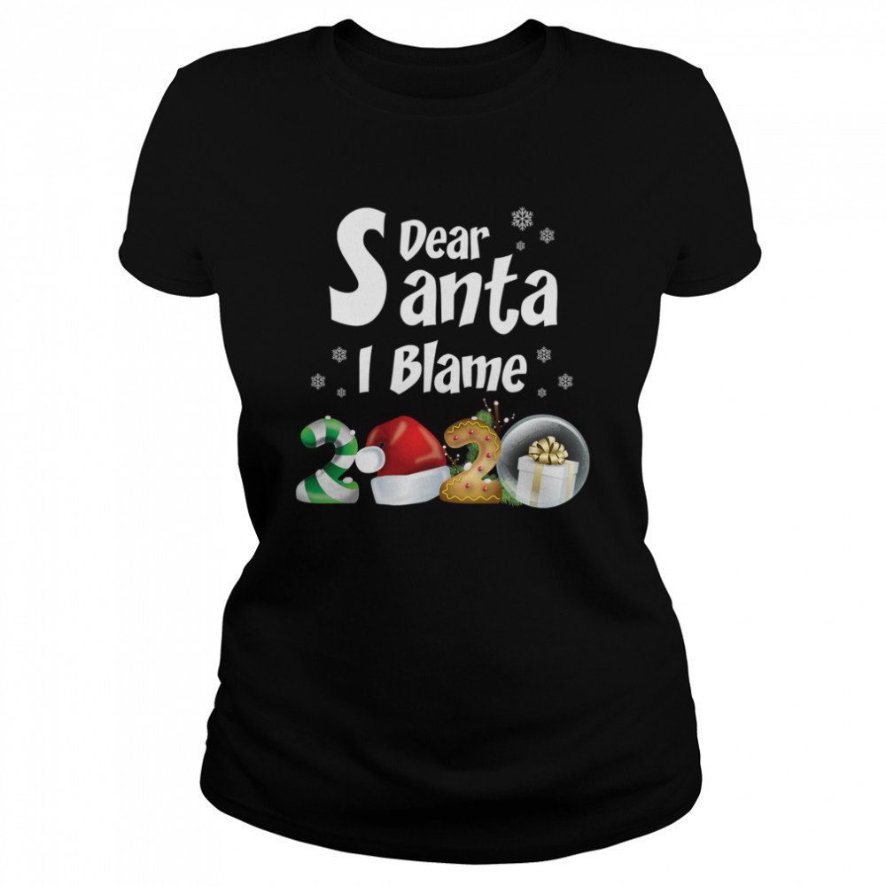 Christmas 2020 Shirts Dear Santa I Blame 2020 Classic Women's T-shirt