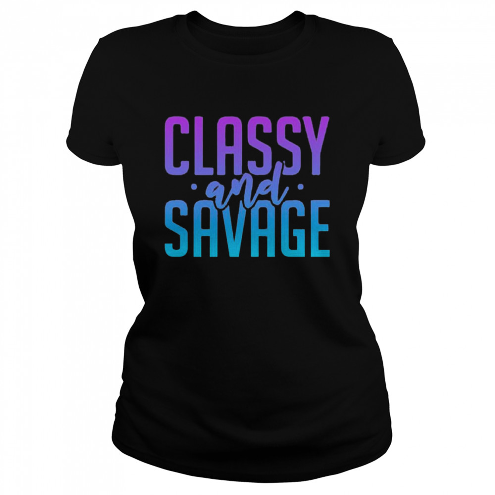 Classy and savage Classic Women's T-shirt