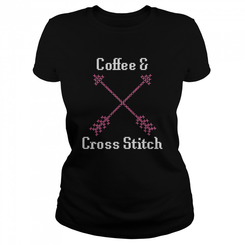 Coffee And Cross Stitch For Cross Stitch Love Classic Women's T-shirt