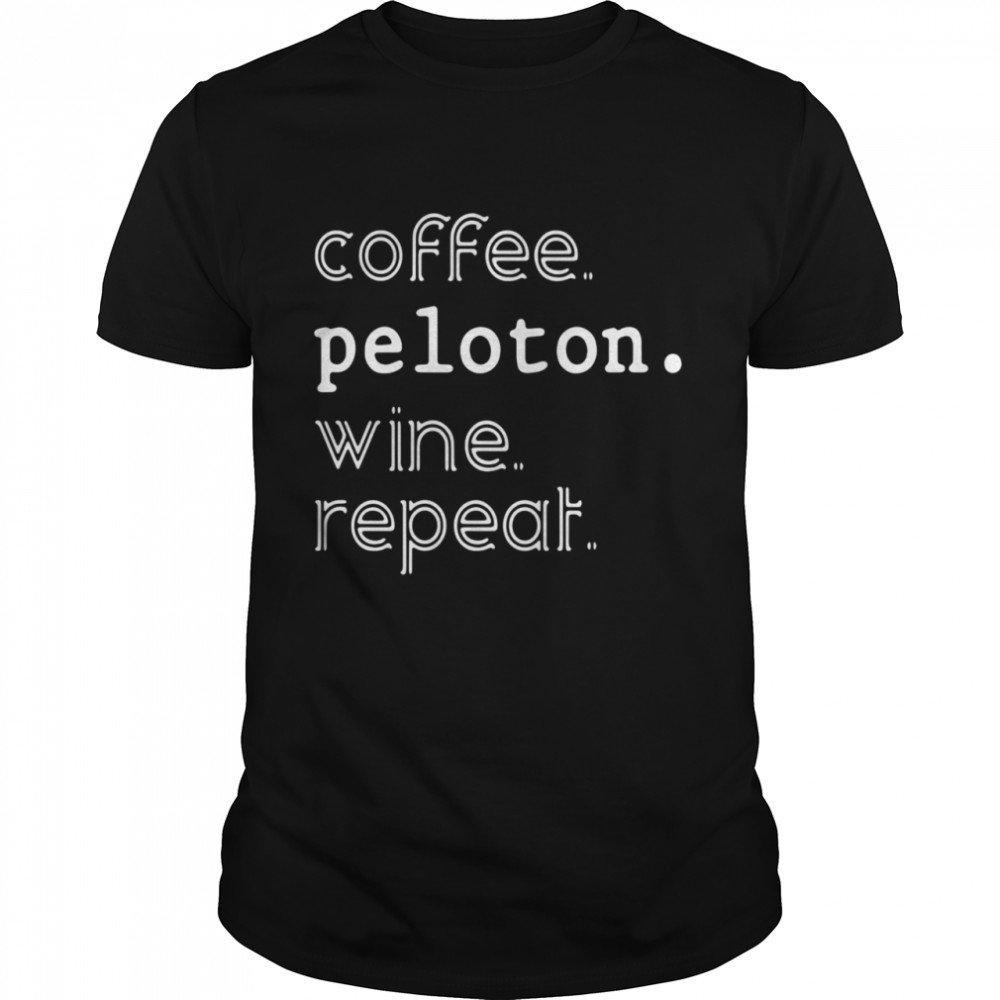 Coffee peloton wine repeat shirt