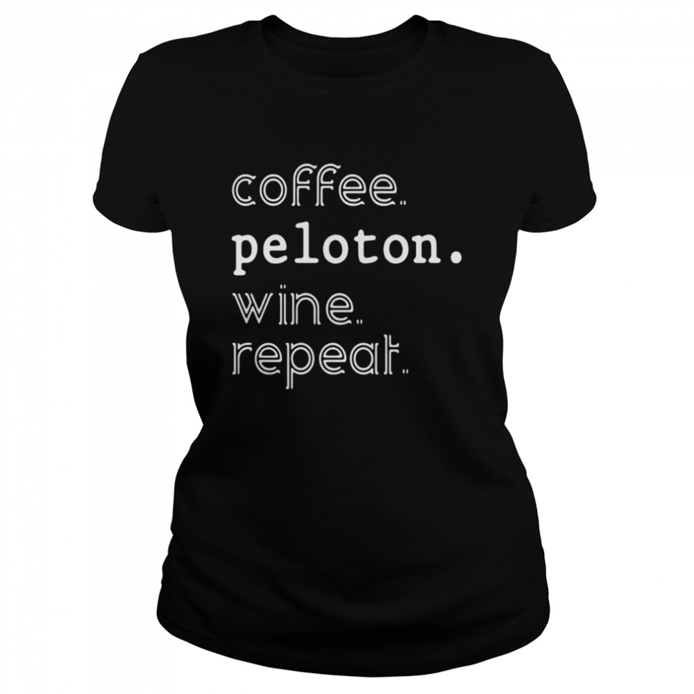 Coffee peloton wine repeat Classic Women's T-shirt