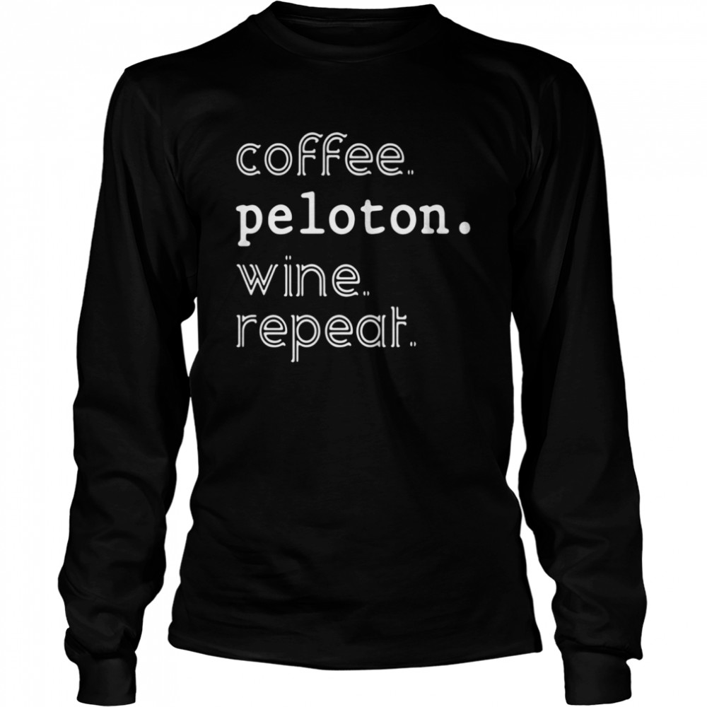 Coffee peloton wine repeat Long Sleeved T-shirt
