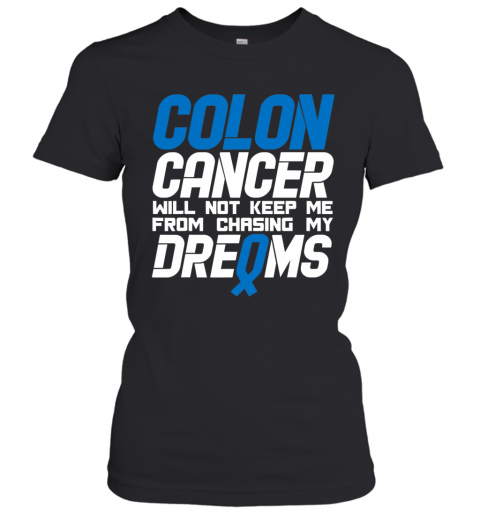Colon Cancer Will Not Keep Me From Chasing My Dreams Awareness Blue Ribbon T-Shirt Classic Women's T-shirt