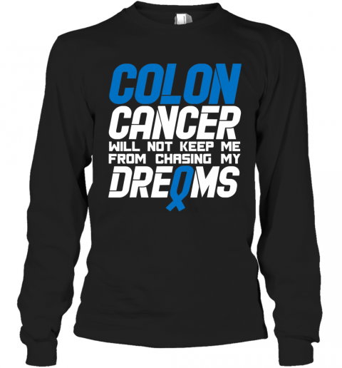 Colon Cancer Will Not Keep Me From Chasing My Dreams Awareness Blue Ribbon T-Shirt Long Sleeved T-shirt 