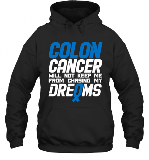 Colon Cancer Will Not Keep Me From Chasing My Dreams Awareness Blue Ribbon T-Shirt Unisex Hoodie