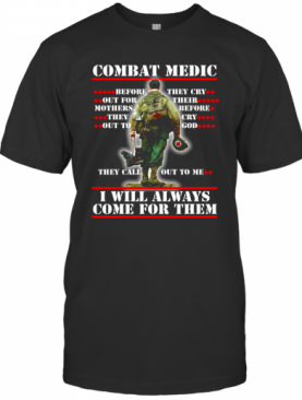 Combat Medic They Call Out To Me I Will Always Come For Them T-Shirt