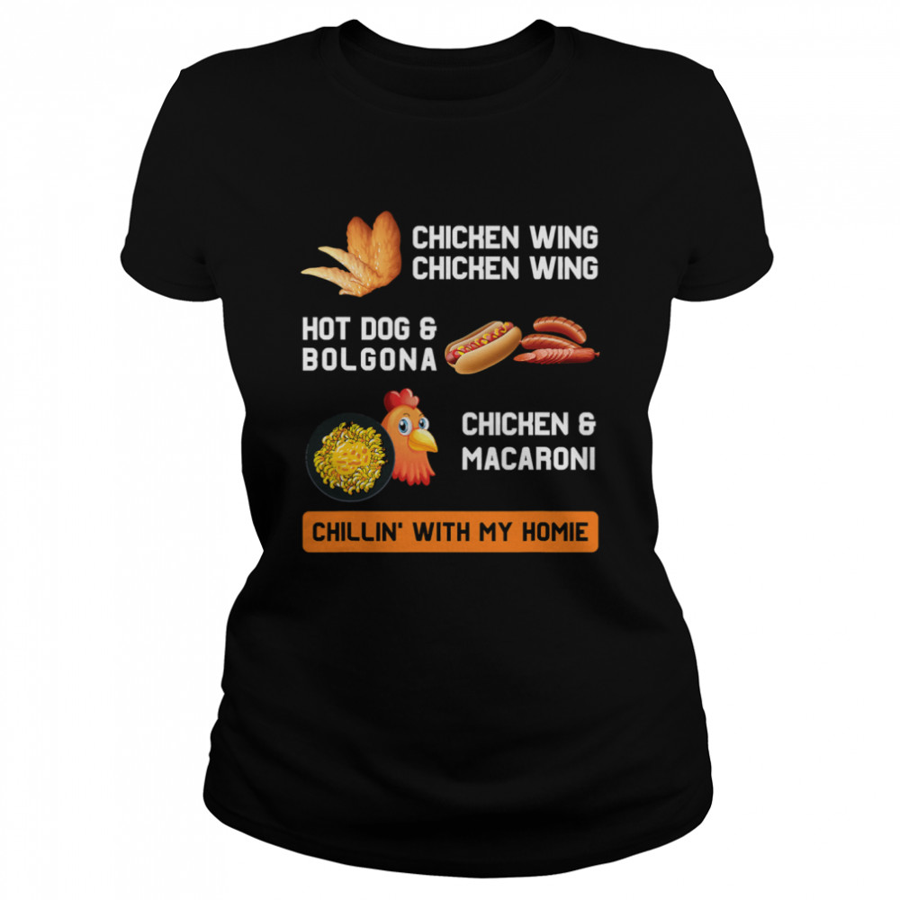 Cooked Chicken Wing Hot Dog Bolgona Macaroni With My Homie Classic Women's T-shirt