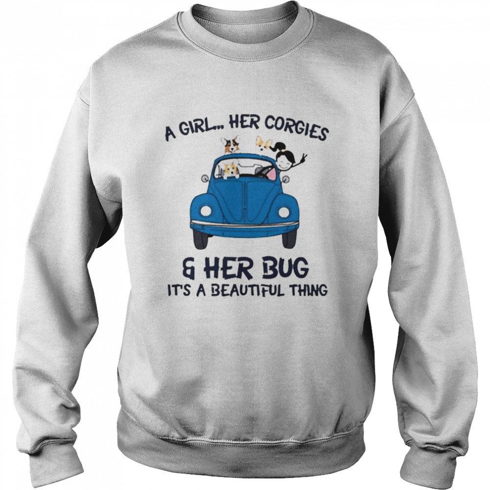 Corgi Dog A girl her Corgies and her Bug Its a beautiful thing Unisex Sweatshirt