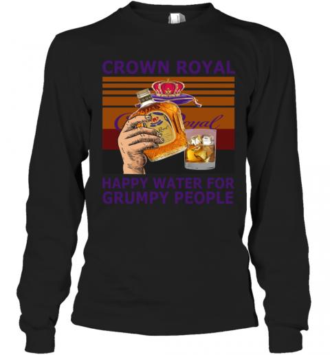 Crown Royal Happy Water For Grumpy People Vintage T-Shirt Long Sleeved T-shirt 