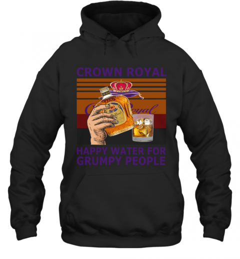 Crown Royal Happy Water For Grumpy People Vintage T-Shirt Unisex Hoodie