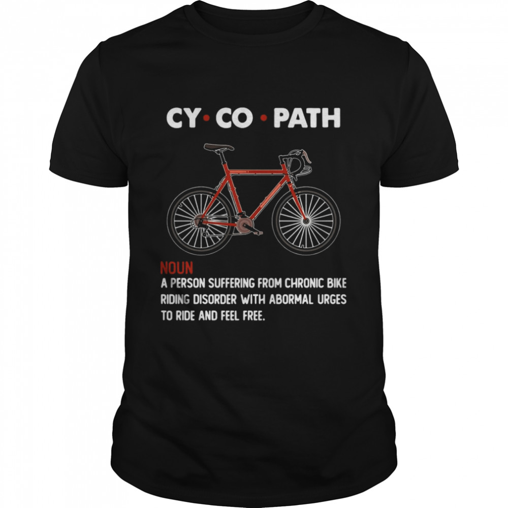 Cycopath Noun A Person Suffering From Chronic Bike shirt