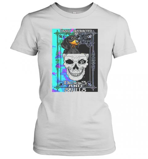 Dachshund And Skull Easily Distracted By Dogs And Skulls T-Shirt Classic Women's T-shirt