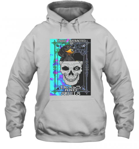 Dachshund And Skull Easily Distracted By Dogs And Skulls T-Shirt Unisex Hoodie