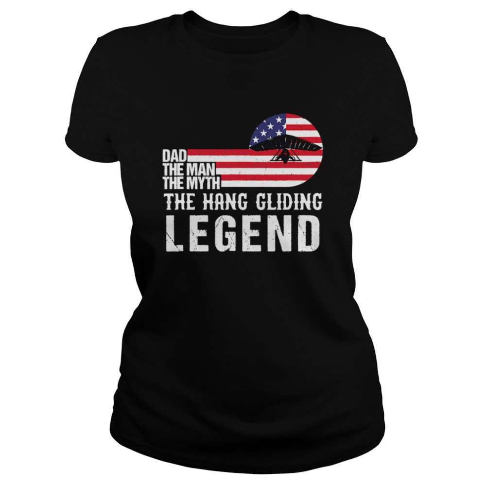 Dad The Man The Myth Hang Gliding Legend Us Flag Classic Women's T-shirt