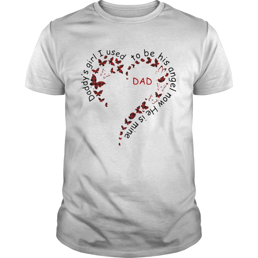 Daddys Girl I Used To Be His Angel Now Hes Mine shirt