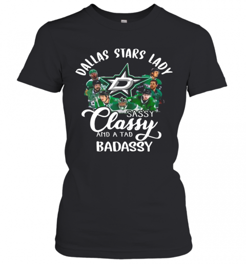 Dallas Stars Lady Sassy Classy And A Tad Badassy T-Shirt Classic Women's T-shirt