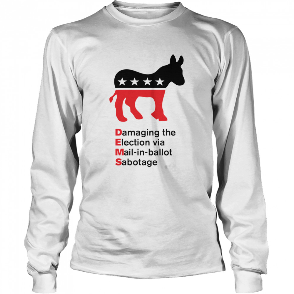 Damaging The Election Via Mail In Ballot Democrats Sabotaged Long Sleeved T-shirt