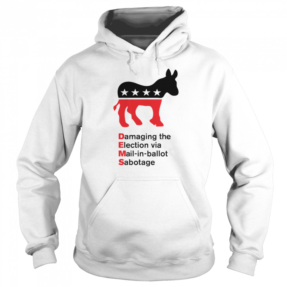 Damaging The Election Via Mail In Ballot Democrats Sabotaged Unisex Hoodie