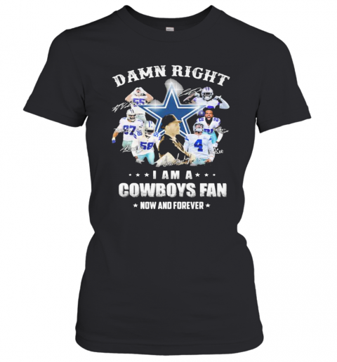 Damn Right I Am A Cowboys Fan Now And Forever Football Signuature T-Shirt Classic Women's T-shirt