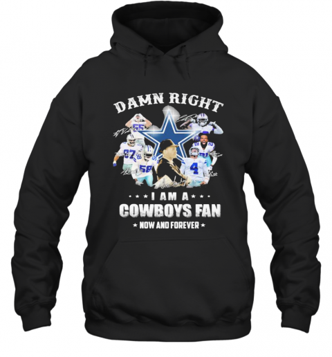 Damn Right I Am A Cowboys Fan Now And Forever Football Signuature T-Shirt Unisex Hoodie
