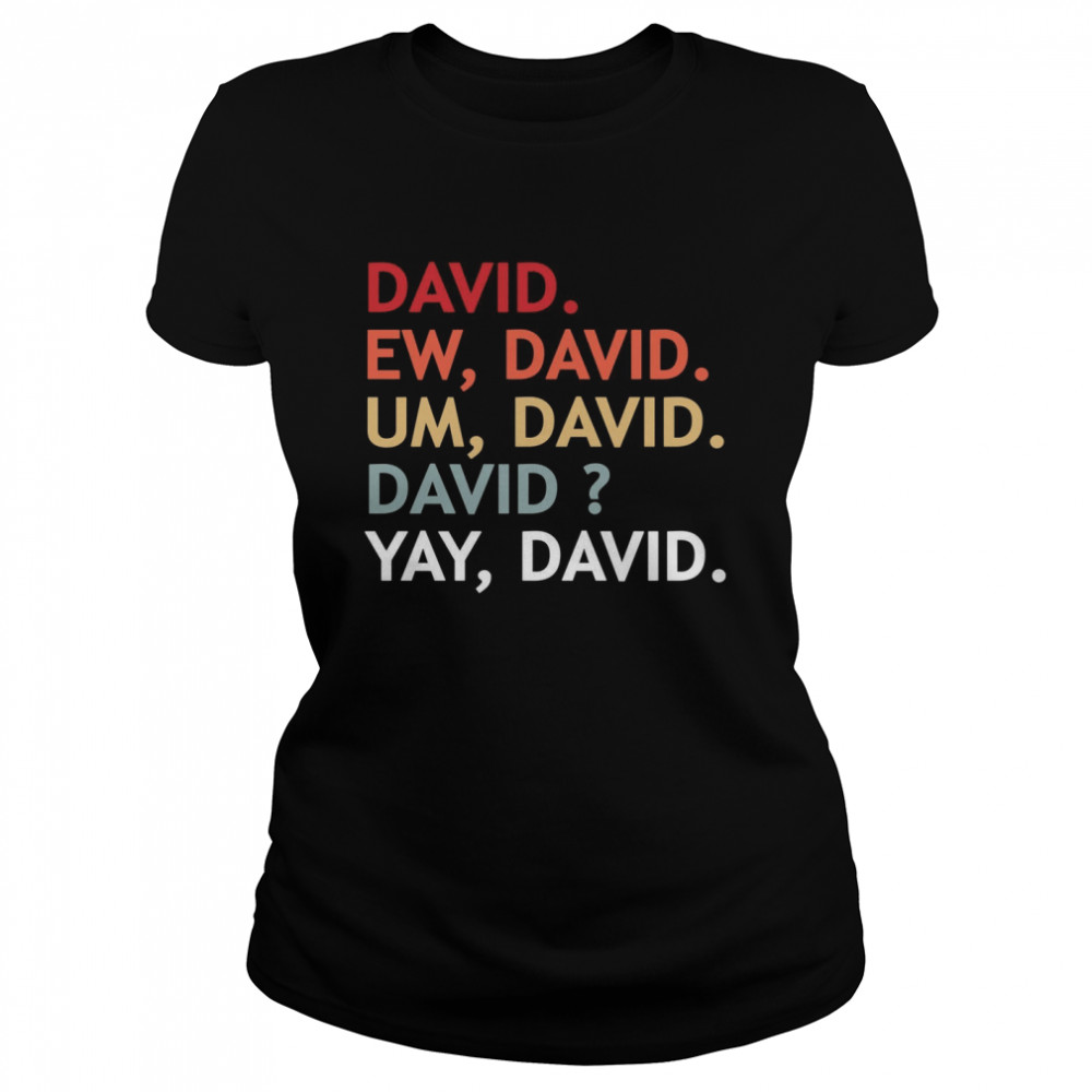 David Ew David U David David Yay David shirt - Trend Tee Shirts Store