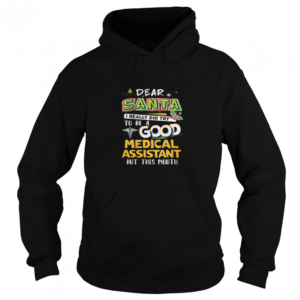 Dear Santa I Really Did Try To Be A Good Medical Assistant But This Mouth Unisex Hoodie