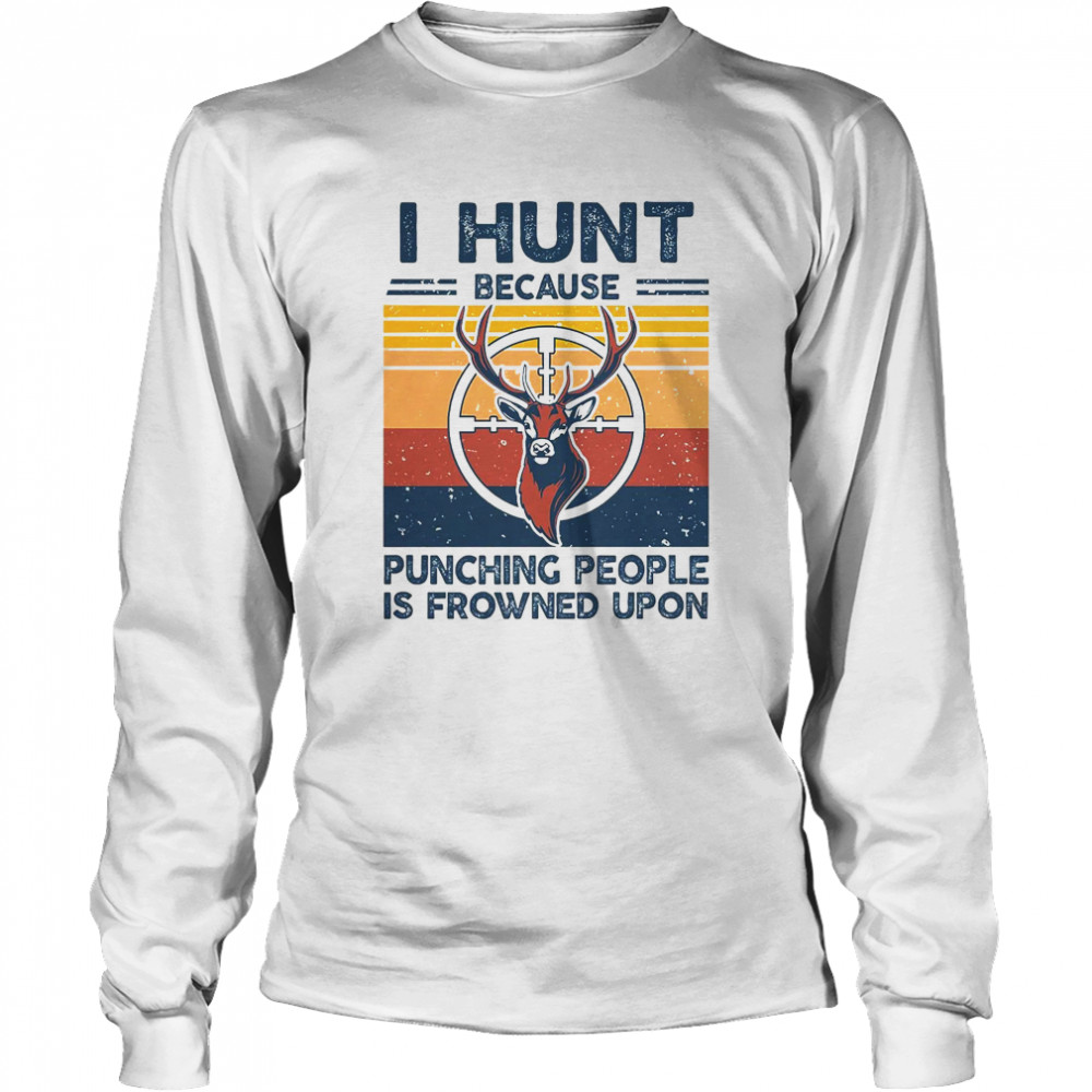 Deer I hunt because punching people is frowned upon vintage Long Sleeved T-shirt