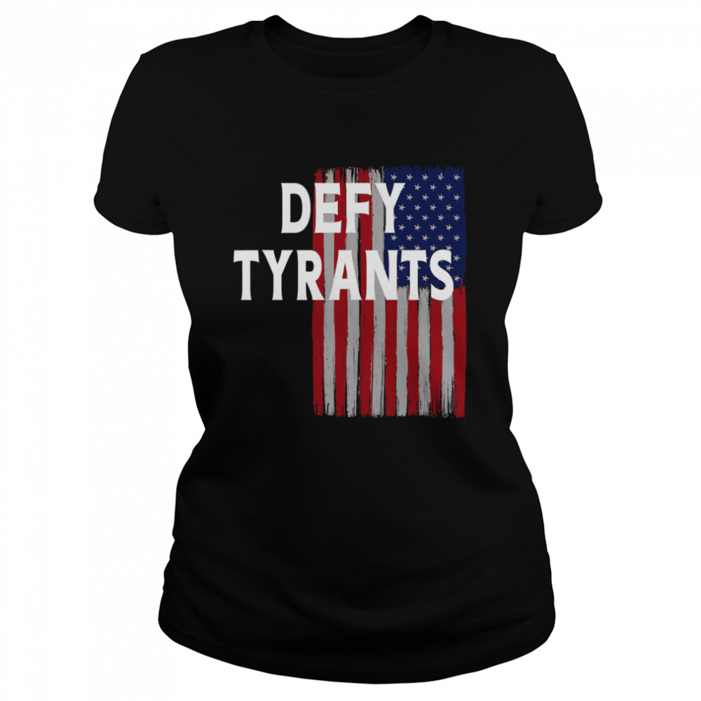 Defy Tyrants American Flag For Freedom And Liberty shirt - Trend Tee ...