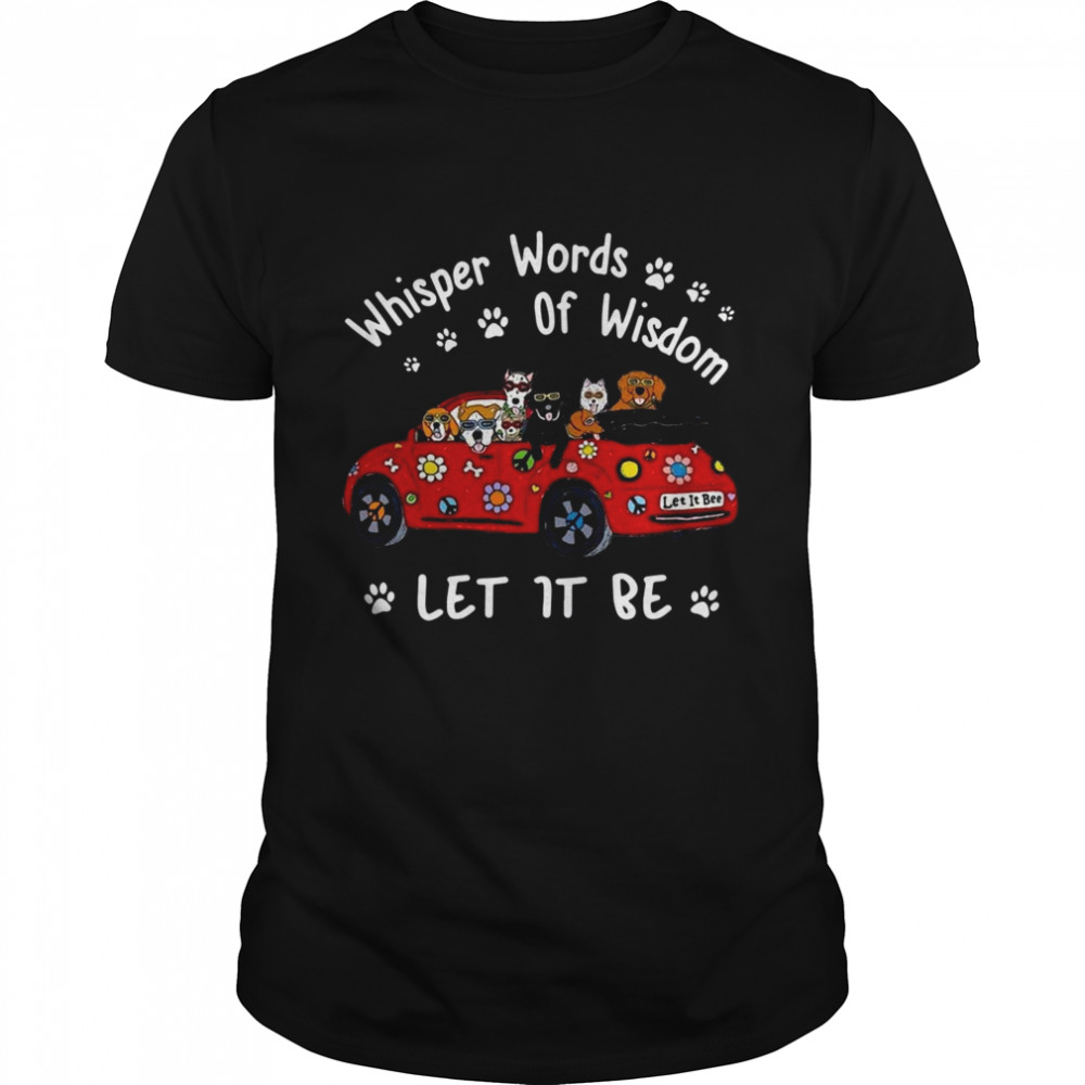 Dogs Whisper words of wisdom let it be Christmas shirt