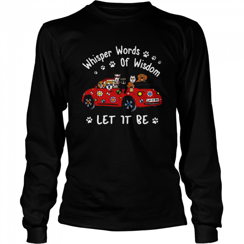 Dogs Whisper words of wisdom let it be Christmas Long Sleeved T-shirt