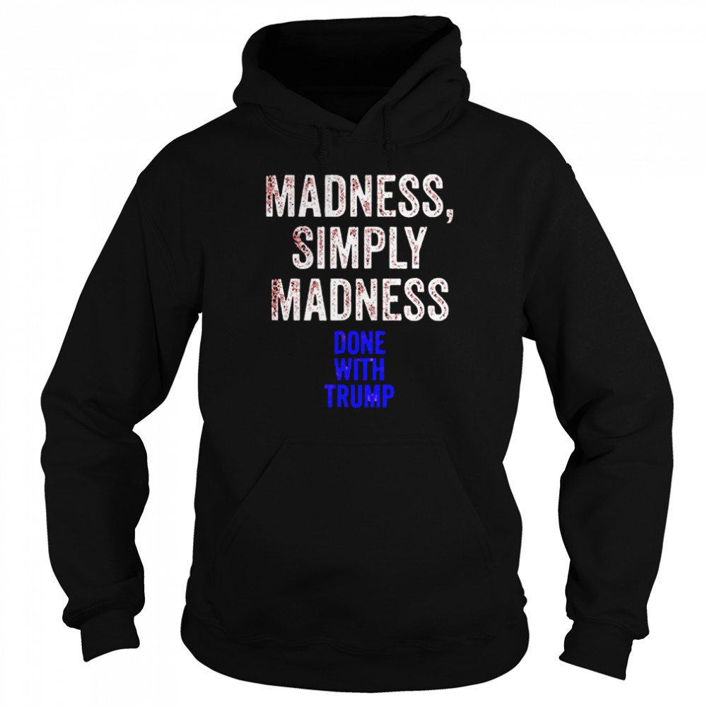 Done With Trump Madness Simply Madness Unisex Hoodie
