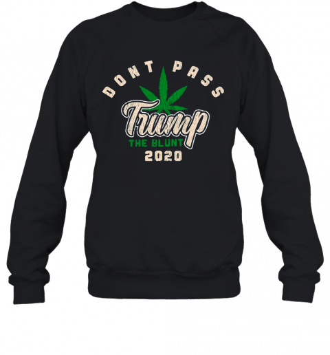 Dont Pass Trump The Blunt 2020 T-Shirt Unisex Sweatshirt