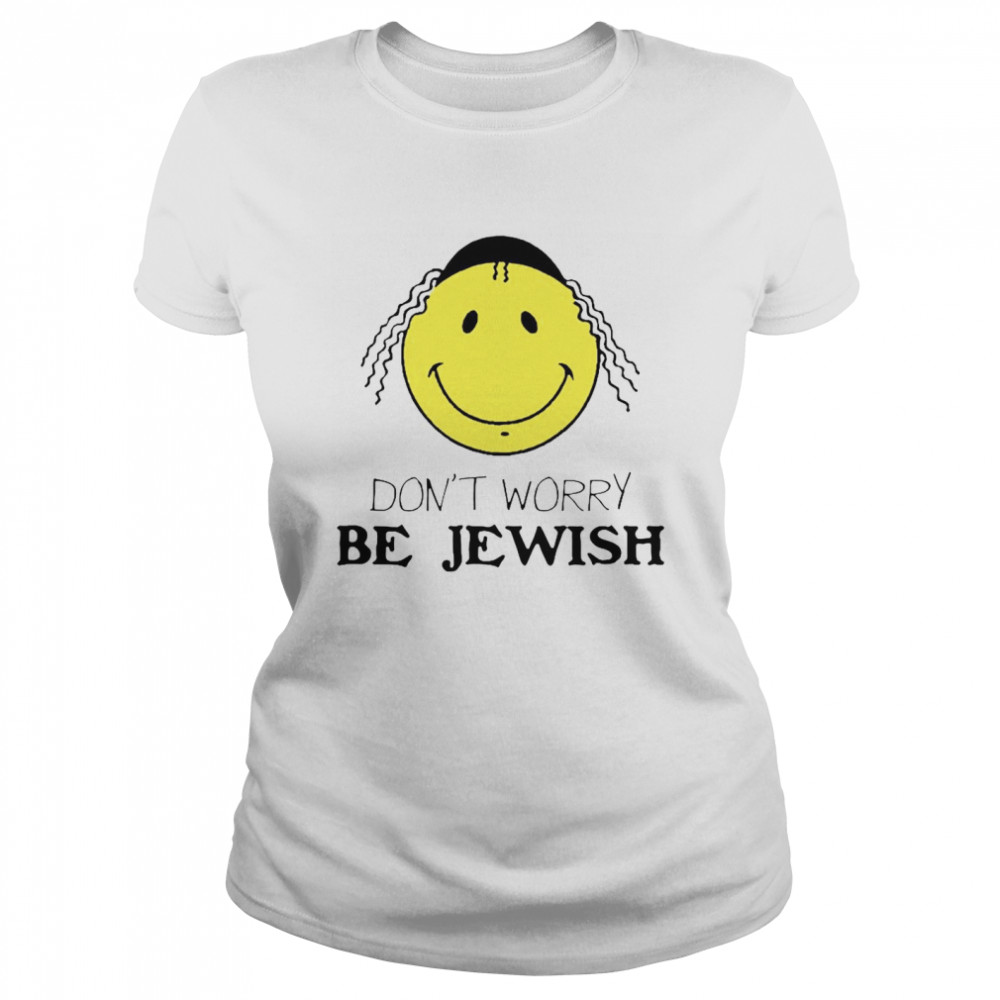 Don’t Worry Be Jewish Funny Humor Jew Classic Women's T-shirt