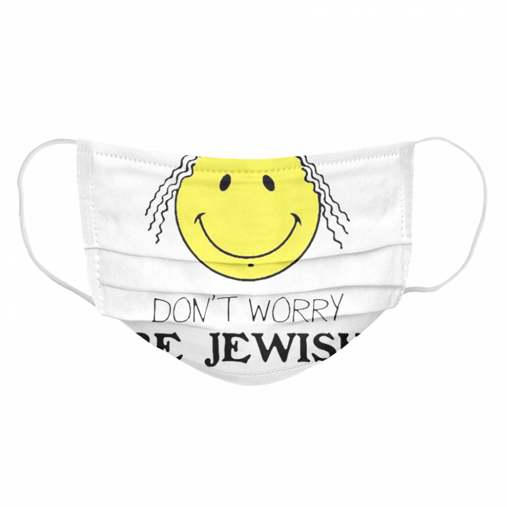 Don’t Worry Be Jewish Funny Humor Jew Cloth Face Mask