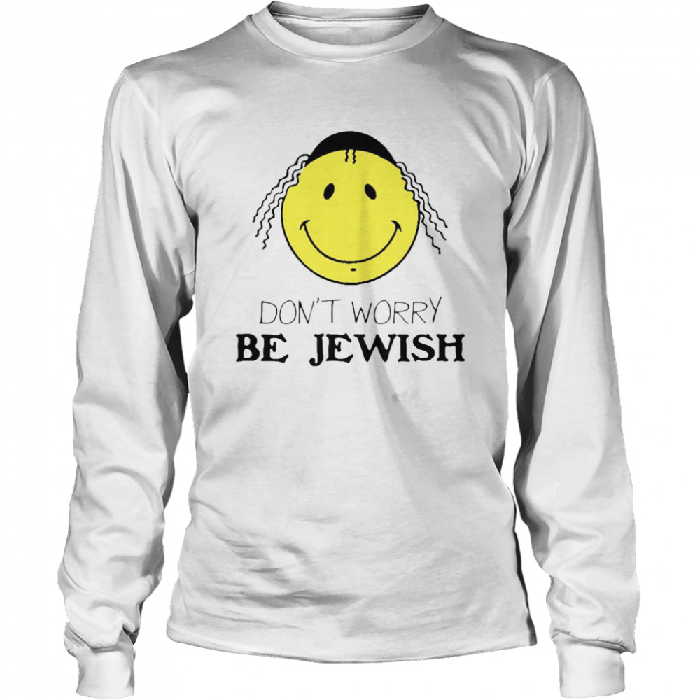 Don’t Worry Be Jewish Funny Humor Jew Long Sleeved T-shirt