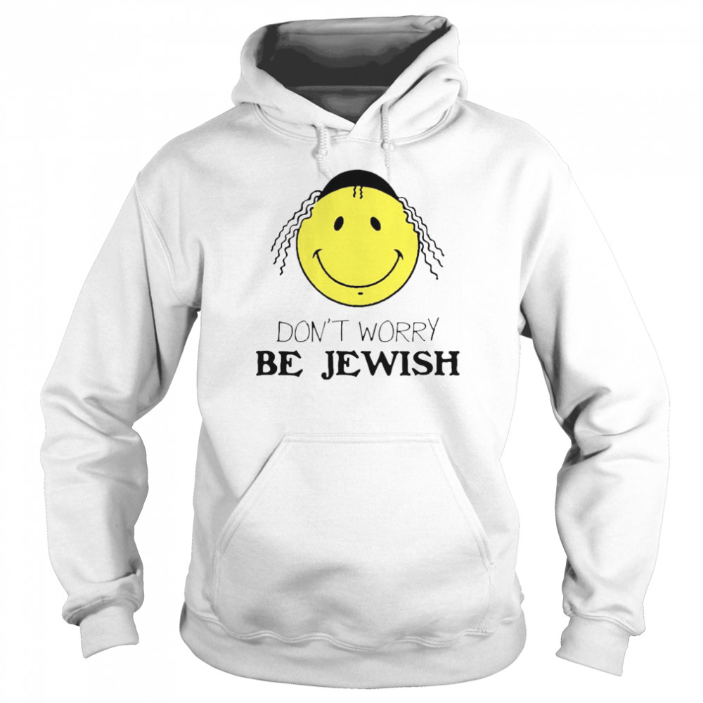 Don’t Worry Be Jewish Funny Humor Jew Unisex Hoodie