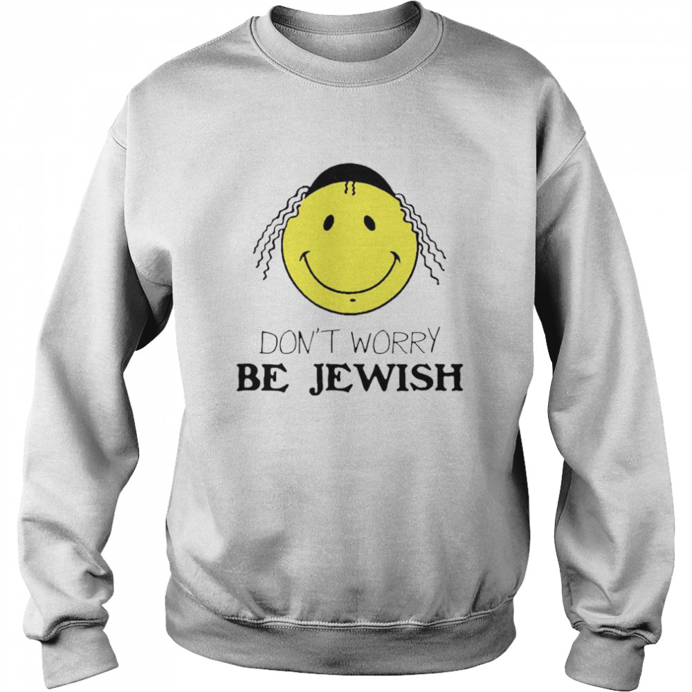 Don’t Worry Be Jewish Funny Humor Jew Unisex Sweatshirt