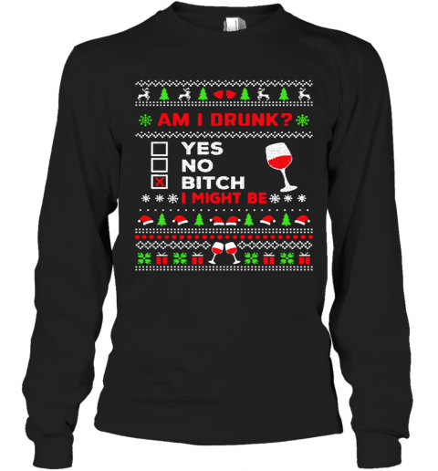 Drinking Ugly Christmas Am I Drunk Bitch I Might Be T-Shirt Long Sleeved T-shirt 