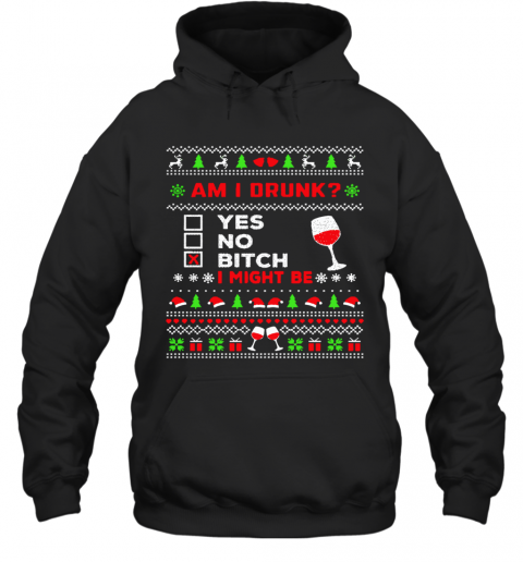Drinking Ugly Christmas Am I Drunk Bitch I Might Be T-Shirt Unisex Hoodie