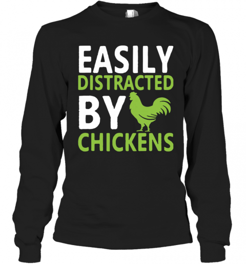 Easily Distracted By Chickens T-Shirt Long Sleeved T-shirt 