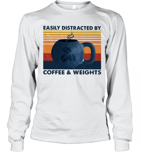 Easily Distracted By Coffee And Weights Vintage T-Shirt Long Sleeved T-shirt 